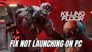 How To Fix Killing Floor 3 Not Launching, Not Opening or Won't Launch Error On PC