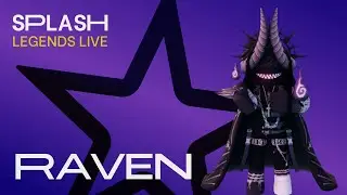 Splash | Legends Live - RAVEN