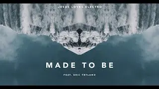Jesus Loves Electro - Made To Be [Lyric video]