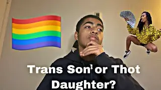 Would You Rather Have A Trans Son Or Thot Daughter? Da Boi Jesus Would You Rather