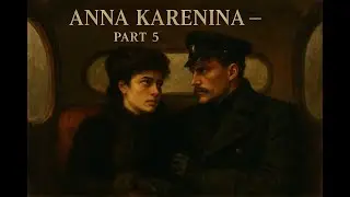 Anna Karenina &mdash; Part 5 | Ch.65&ndash;80 Love and Social Judgment (Audiobook with Text)