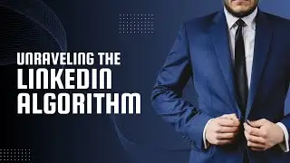 Unraveling the LinkedIn Algorithm: Maximize Your Reach in 2024