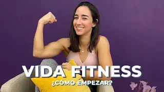 ¿Cómo Empezar Un Estilo De Vida Fitness? || Serie: Vida Fitness #1