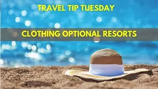 Travel Tip Tuesday: Clothing-Optional Resorts