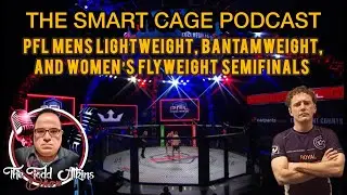 The Smartcage Podcast: PFL&rsquo;s Men&rsquo;s Lightweight, Bantamweight and Women&rsquo;s Flyweight tournament semis.