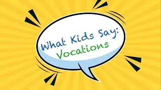 What Kids Say: Vocations