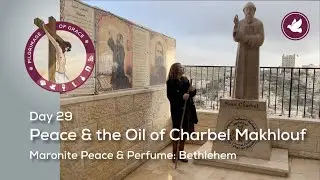 Day 29: Peace & the Oil of Charbel Makhlouf | Maronite Peace & Perfume | Pilgrimage of Grace
