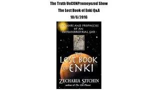 10 6 2016 The Truth UnCONPromeyezed Show The Lost Book of Enki QandA