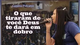 O que tiraram de você Deus te dará em dobro. // Carolina Policarpo