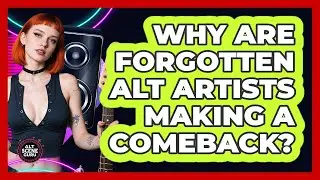 Why Are Forgotten Alt Artists Making A Comeback? - Alt Scene Guru