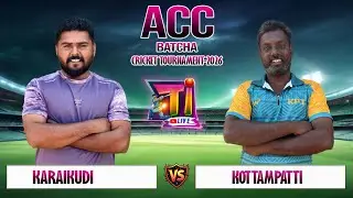 QUARTER FINAL -1 ACC BATCHA TOURNAMENT DAY-1 KARAIKUDI VS KOTTAMPATTI