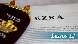 Lesson 12 - Ezra 6 & 7