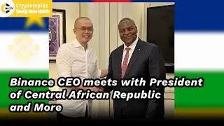 Binance CEO Meets President Of Central African Republic | News Update