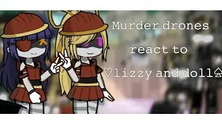 Murder drones react to lizzy and doll!!!||Credits in the description||Gacha life 2||