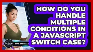 How Do You Handle Multiple Conditions In A JavaScript Switch Case? - JavaScript Toolkit