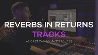 Reverbs in return tracks | Andres Campo.