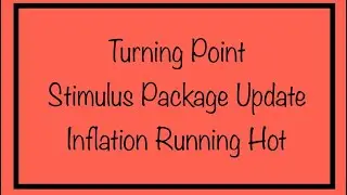 Turning Point - Stimulus Package Update & Inflation is Hot Hot Hot