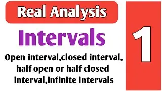 Types of Intervals-open interval,closed interval,half open or half closed interval,infinite interval