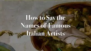 Learn Italian #7 &ndash; How to Say the Names of Famous Italian Artists