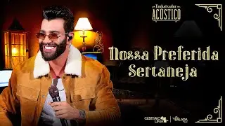 Gusttavo Lima - Nossa Preferida Sertaneja (Embaixador Acústico)
