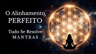 Divina Ordem e Divina Harmonia | Alinhe Sua Vida Agora | Mantras