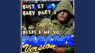 Bust It Baby Part 2 (In the Style of Plies & Ne-Yo) (Karaoke Version)