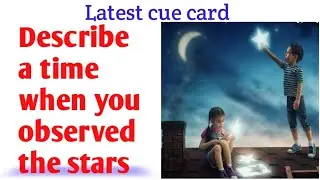 Describe a time when you observed the stars | Latest cue card | May-Aug 2022 cue card