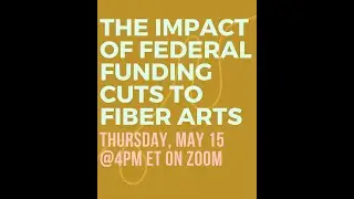 Federal Funding Cuts to Fiber Arts Community Panel