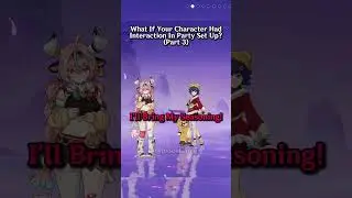 What If Your Character Had Interaction In Party Set Up? Part 3  #genshinimpact