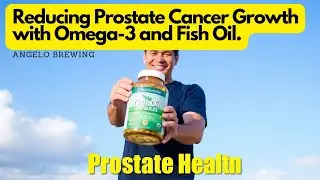 Reducing Prostate Cancer Growth with Omega-3 and Fish Oil