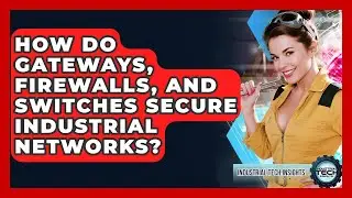 How Do Gateways, Firewalls, And Switches Secure Industrial Networks? - Industrial Tech Insights