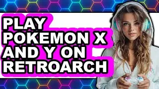 How To Play Pok&eacute;mon X And Y On RetroArch - Easy Guide