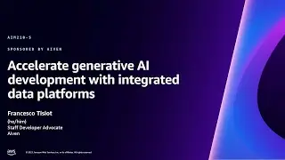 AWS re:Invent 2023 - Accelerate generative AI development with integrated data platforms (AIM210)