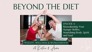 Reawakening Your Hunger Reflex: Nourishing Body, Spirit, and Soul | Beyond the Diet Podcast