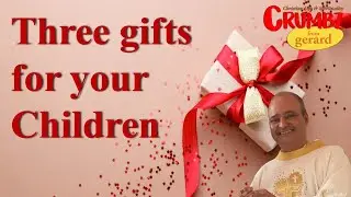 Three Gifts for your Children | 3 Minute Reflections