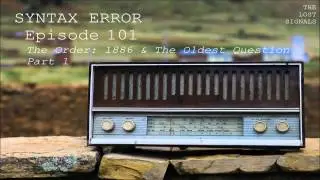 Syntax Error 101 The Order: 1886 & The Oldest Question (Part 1)