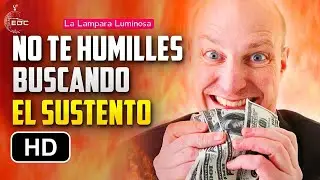 No Te Humilles Buscando El Sustento | Recordatorio Importante
