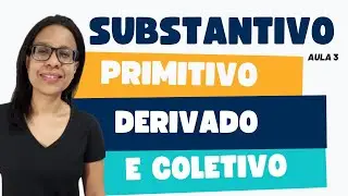 Substantivo Primitivo, Derivado e Coletivo