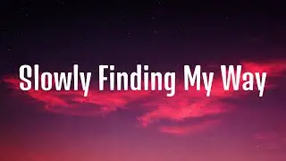Slowly Finding My Way | Official Lyric Video