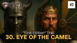Each One Takes Their Portion | First Edition Trail 30: Eye of The Camel &ndash; Stronghold Crusader HD