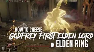 How to Cheese Godfrey, First Elden Lord at Erdtree Sanctuary in Elden Ring (Easy Kill)