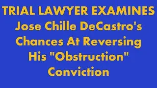 Trial Lawyer Reviews Jose Chille DeCastro's Legal Challenge To Reverse The 
