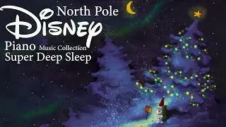 ❄️ North Pole Disney Piano Music 🌙 Super Deep Sleep & Snowy Night Relaxation