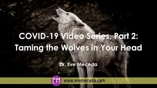 Taming the Wolves in Your Head - Dr. Eve Meceda