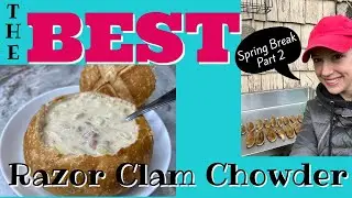 The BEST RAZOR CLAM CHOWDER | Spring Break Part 2