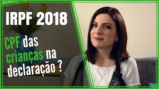 IMPOSTO DE RENDA 2018 | DEPENDENTES | CPF das crian&ccedil;as agora &eacute; obrigat&oacute;rio???