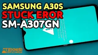 SAMSUNG A30S (SM-A307GN) FIX STUCK EROR MODE