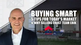 Buying Smart 5 Tips for Today&rsquo;s Market & Why Sellers Trust Team Erik