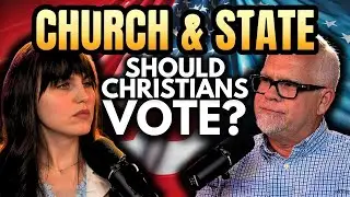 CHURCH & STATE | Should Christians Vote?