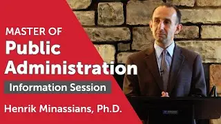 Master of Public Administration Information Session, Henrik Minassians, PhD